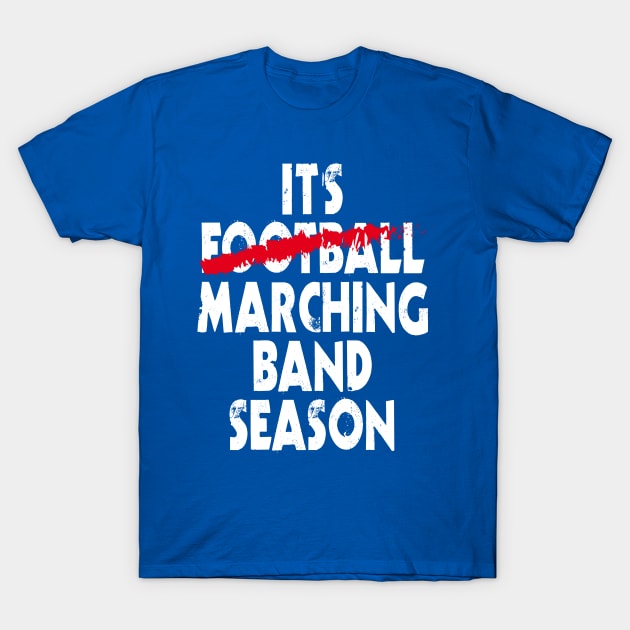 It's Marching Band Season T-Shirt by Nowhereman78